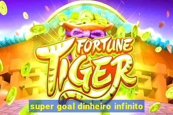 super goal dinheiro infinito